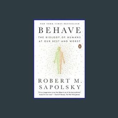 $$EBOOK 📕 Behave: The Biology of Humans at Our Best and Worst     Paperback – May 1, 2018 'Full_Pa