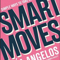 (Download Book) Smart Moves: Simple Ways to Take Control of Your Life - Money, Career, Wellbeing, Lo