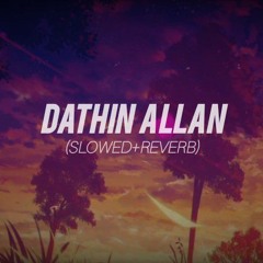 Dathin allan  [slowed+reverb]