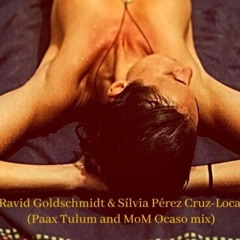 Ravid Goldschmidt & Silvia Perez Cruz - Loca (Paax Tulum And MoM Are In The Ocaso Version)