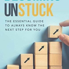 [VIEW] KINDLE 📮 Becoming Unstuck: The Essential Guide to Always Know the Next Step f