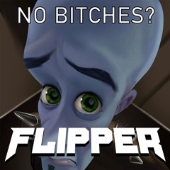 Get No Bitches - Flipper (FOR FREE?!?!)