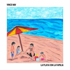 Vince Nav - La Playa Con La Familia [Full EP]