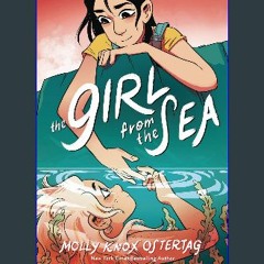 [READ EBOOK]$$ ⚡ The Girl from the Sea: A Graphic Novel Online