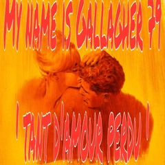 My Name Is Gallagher 79 ' Tant D'amour Perdu '