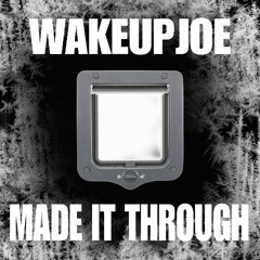 MADE IT THROUGH PROD BY WAKEUPJOE