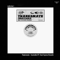 exclusive | Thanksmate -  Insatiable | Soul Express Records