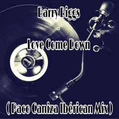 Barry Biggs - Love Come Down (Paco Caniza Ibérican Mix)