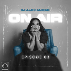 On Air 3 Episode 3 With DJ Alex Alidad (rzajalalii)