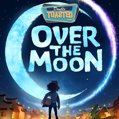 OVER THE MOON - Double Toasted Audio Review