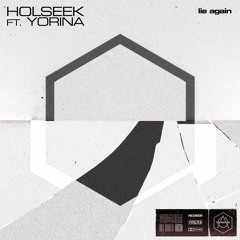 Holseek - Lie Again (Ft. Yorina) [HEXAGON]