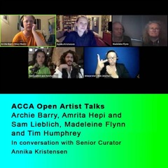 ACCA Open Artist Talks: Archie Barry, Amrita Hepi and Sam Lieblich, Madeleine Flynn and Tim Humphrey