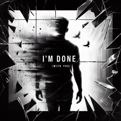 I'm Done (With You)