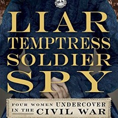 [Get] KINDLE PDF EBOOK EPUB Liar, Temptress, Soldier, Spy: Four Women Undercover in t