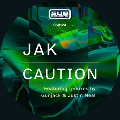PREVIEW - JAK - Caution EP w remixes by Gunjack & Justin Neal