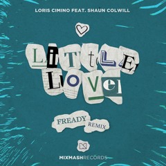 Loris Cimino Feat. Shaun Colwill - Little Love (FReady Remix)