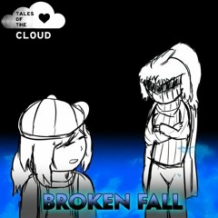 Tales Of The C.L.O.U.D. - Broken Fall (By DropLikeAnECake)