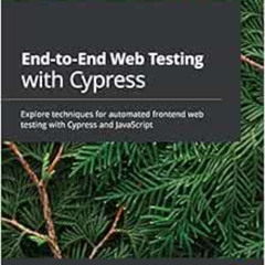 Access EBOOK 🎯 End-to-End Web Testing with Cypress: Explore techniques for automated