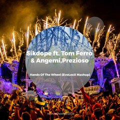 Sikdope ft. Tom Ferro & Angemi,Prezioso - Hands Of The Wheel (EvoLexX Mashup)