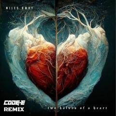 Miles Away -  Two Halves Of A Heart (Code - E Remix)