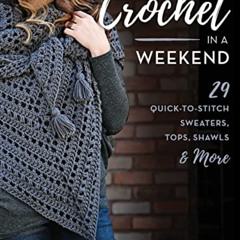 READ KINDLE 💜 Crochet in a Weekend: 29 Quick-to-Stitch Sweaters, Tops, Shawls & More