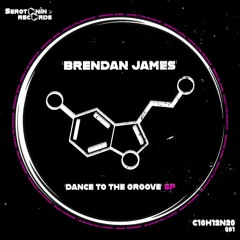 Brendan James - Dance To The Groove [Serotonin Recordings]