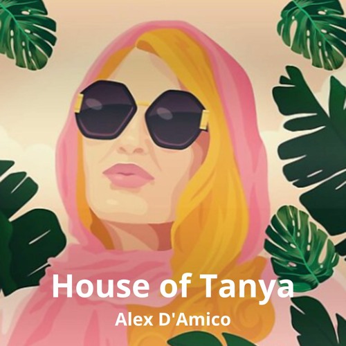 HOUSE OF TANYA (Pop / House / Nu Disco Set) by Alex D'Amico