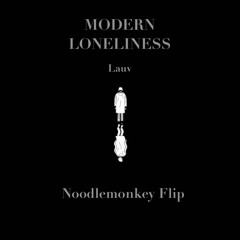 Lauv - Modern Loneliness (Noodlemonkey Flip)