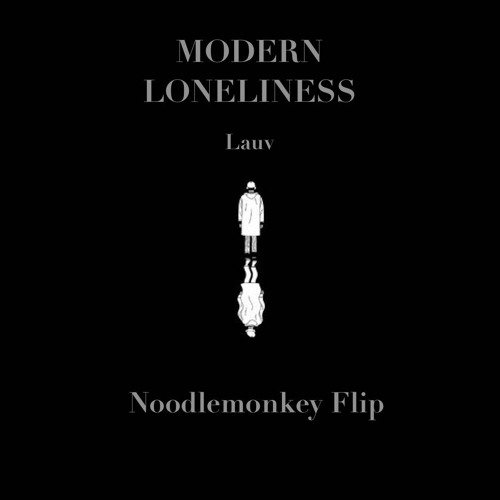 Lauv - Modern Loneliness (Noodlemonkey Flip)