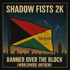 Banner Over the Block (Worldwide Anthem)