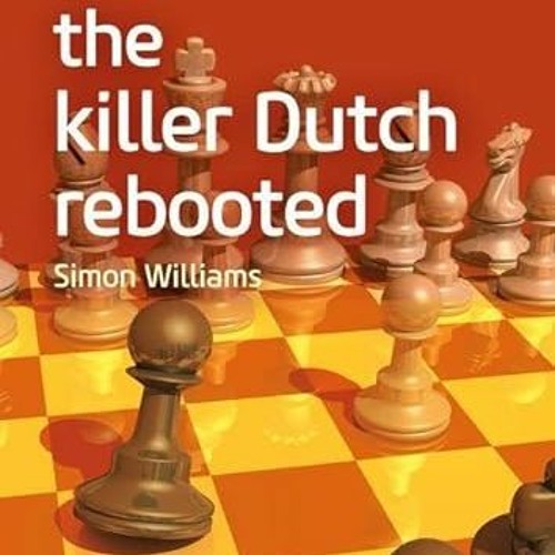 [Access] [EBOOK EPUB KINDLE PDF] The Killer Dutch Rebooted: Killer Dutch Rebooted (Everyman Chess) b