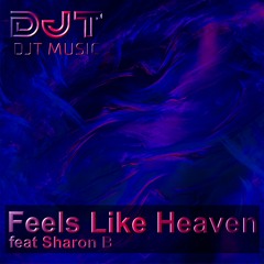 DJT - Feels Like Heaven (Radio Edit Feat Sharon B)