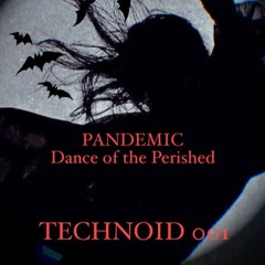 Pandemic // Dance of the Perished // TECHNOID 001
