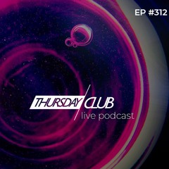 Thursday Club EP 312 - (Organic House - Afro House)