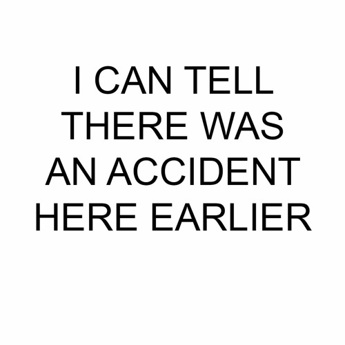 I Can Tell There Was An Accident Here Earlier [mix test]