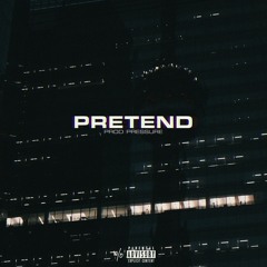 Pretend (prod PRESSURE)