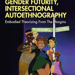 ❤read✔ Gender Futurity, Intersectional Autoethnography (Writing Lives: Ethnographic