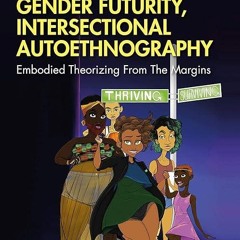 ❤read✔ Gender Futurity, Intersectional Autoethnography (Writing Lives: Ethnographic