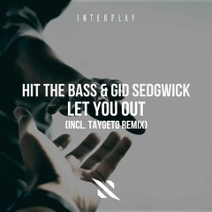 Hit The Bass & Gid Sedgwick - Let You Out [FREE DOWNLOAD]