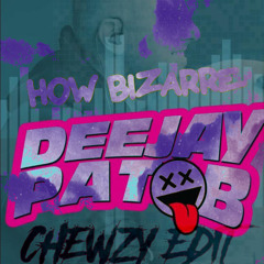 PAT B - HOW BIZZARE (CHEWZY EDIT) (FREE DL)