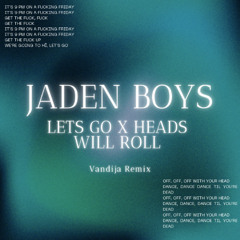 Let's Go x Heads Will Roll - Jaden Bojsen, A-trak, Luzyon (Vandija Edit)