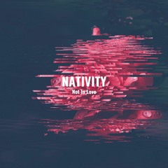 Nativity - Not In Love