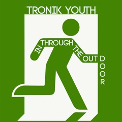 Tronik Youth - In Through The Out Door