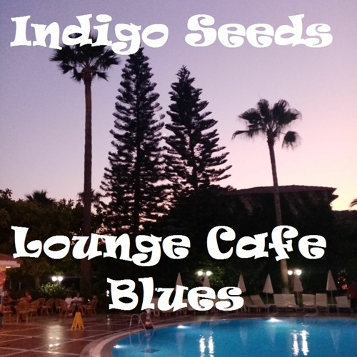 Stream Lounge Cafe Blues by Indigoseeds | Listen online for free on ...