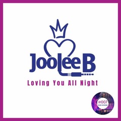Joolee B | Loving You, All Night | 7