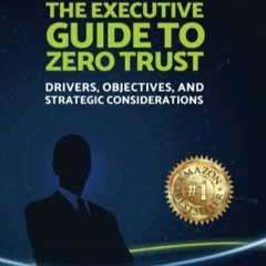PDF_ The Executive Guide to Zero Trust: Drivers, Objectives, and Strategic