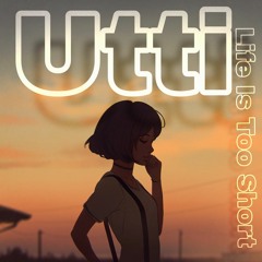 Utti - Life Is Too Short