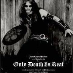 READ KINDLE 💌 Only Death Is Real: An Illustrated History of Hellhammer and Early Cel
