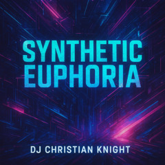 Synthetic Euphoria (Single)-DJ Christian Knight