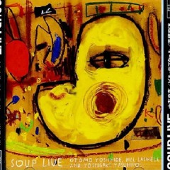 Otomo Yoshihide, Bill Laswell, Yoshigaki Yasuhiro - Soup Live (2004, FULL ALBUM)